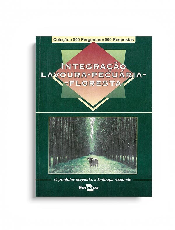 Coleção 500 perguntas 500 respostas: integração lavoura-pecuária-floresta