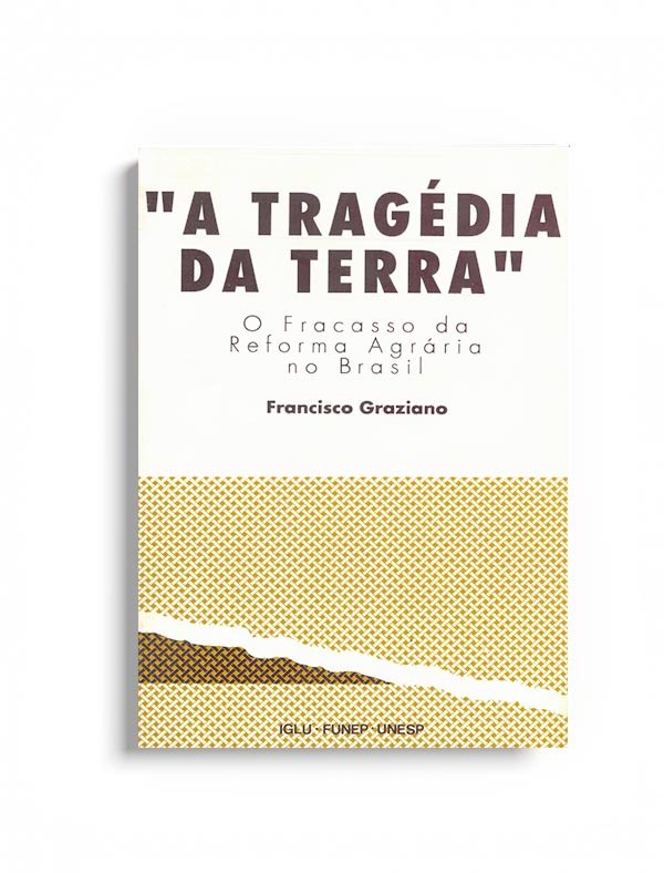 A tragédia da terra - o fracasso da reforma agrária no Brasil