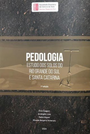 Pedologia estudo dos solos do Rio Grande do Sul e Santa Catarina 1ª edição